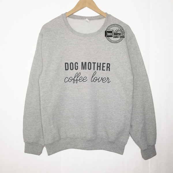 Dog Mother coffee lover sweater crop or regular