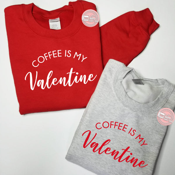 Coffee is my Valentine unisex crew neck sweatshirt