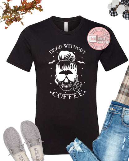 Dead without Coffee unisex bella t shirt