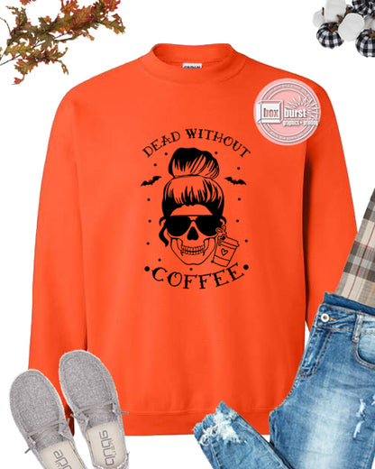 Dead without coffee unisex crew neck sweatshirt