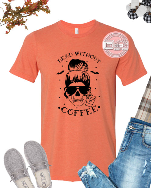 Dead without Coffee unisex bella t shirt