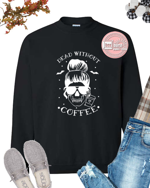 Dead without coffee unisex crew neck sweatshirt