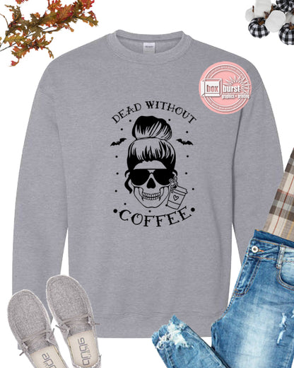 Dead without coffee unisex crew neck sweatshirt