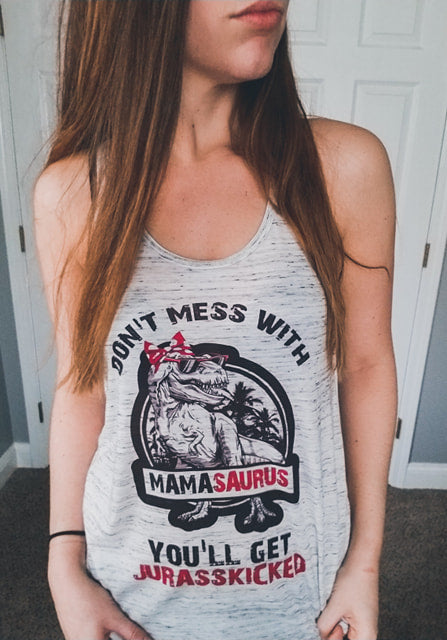 Don't mess with Mamasaurus You'll get Jurasskicked Muscle or Racerback tank