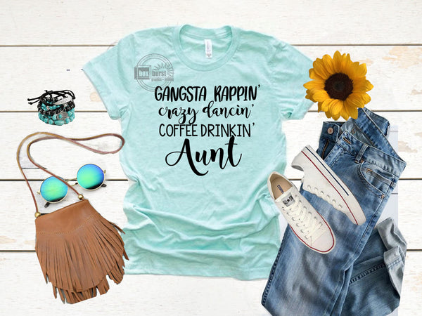 Gangsta Rappin, Crazy Dancin, Coffee Drinkin' Aunt | Aunt t shirts| Hoodie | gifts for aunts