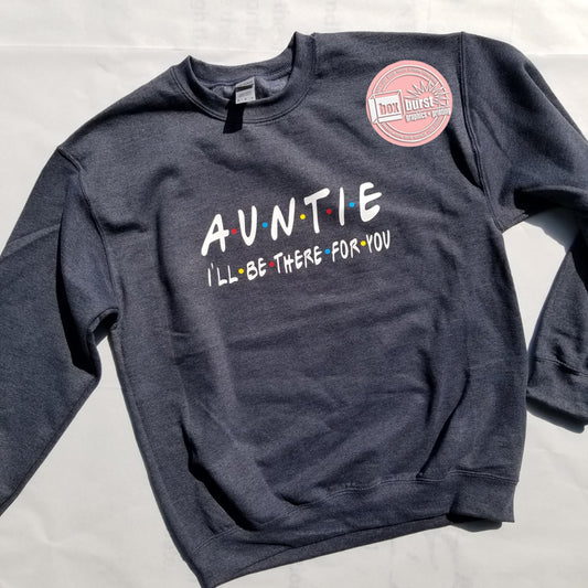 Auntie  i'll be there for you friends sweatshirt