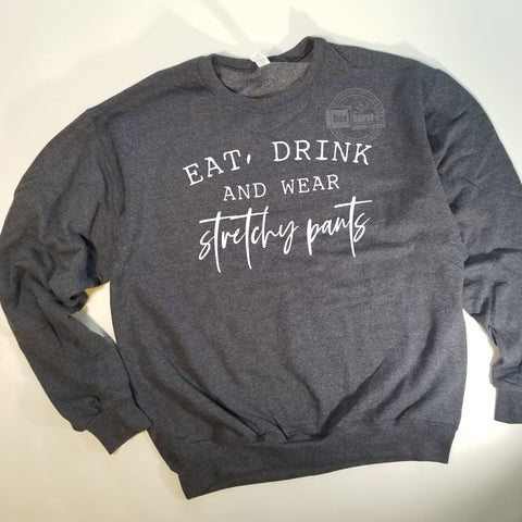 Eat, Drink, and wear stretchy pants crew neck sweater unisex