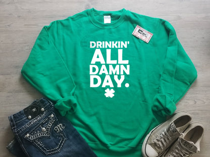 Drinking all damn day Adult St. Patricks day crew neck sweatshirt