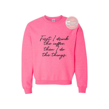First I drink the coffee then I do the things unisex crew neck sweat shirt