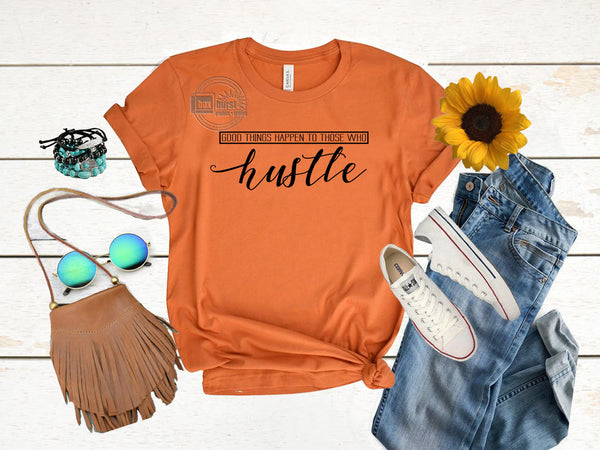 Good things happen to those who Hustle| Hustle Shirts| gifts for business owners | boss babe shirts