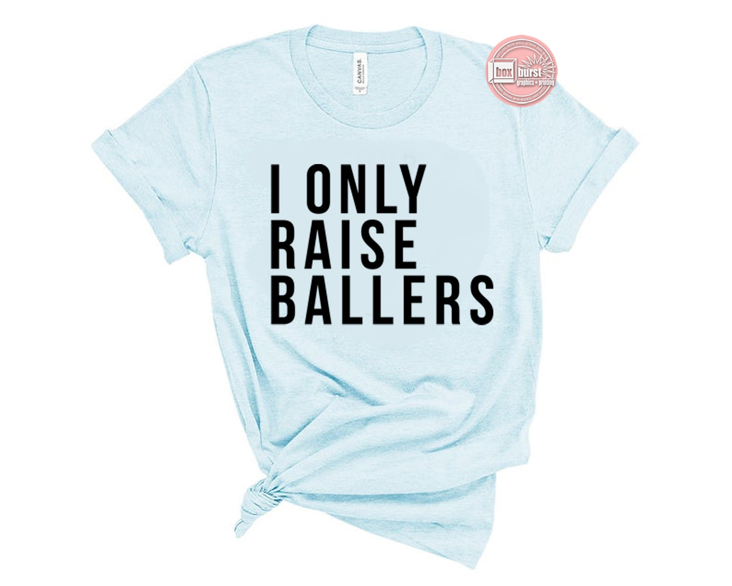 I only raise ballers unisex bella tee