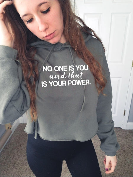 No one is you and that is your power crop hoodie
