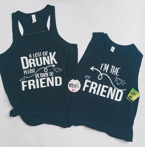 If lost or drunk return to friend - i'm the friend bestie drinking tanks
