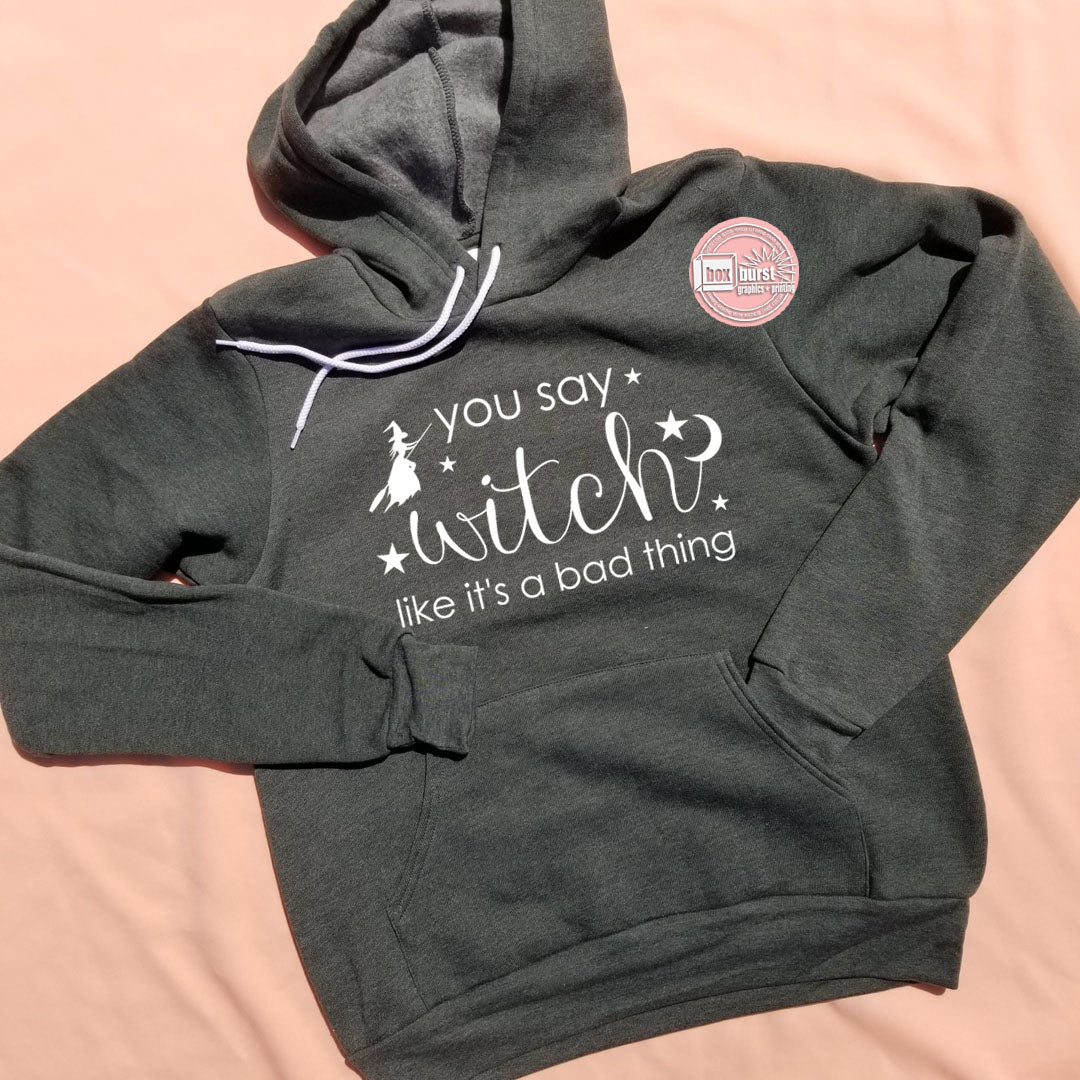 You say witch like it's a bag thing bella soft unisex hoodie