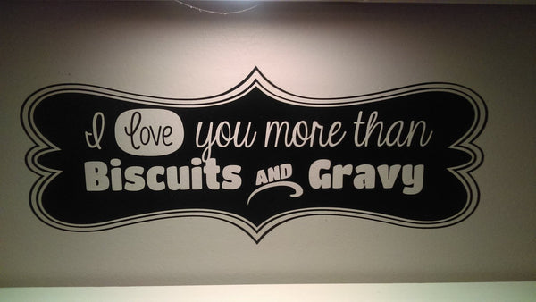 Wall decal I love you more than biscuits and gravy kitchen decor vinyl decal