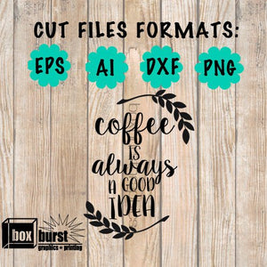 Coffee is always a good idea cute Cut File for Decals Cut file only EPS + AI + DXF + png files