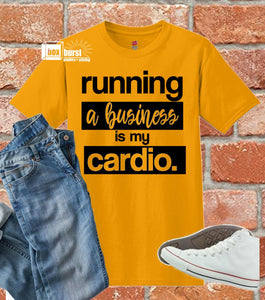Running a business is my cardio t shirt | gifts for business owners | entrepreneur shirts |