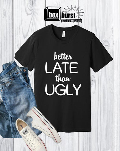 Better Late than Ugly| gifts for late people | Make Up shirts |  Mom Shirts | Mom life | Hoodie |