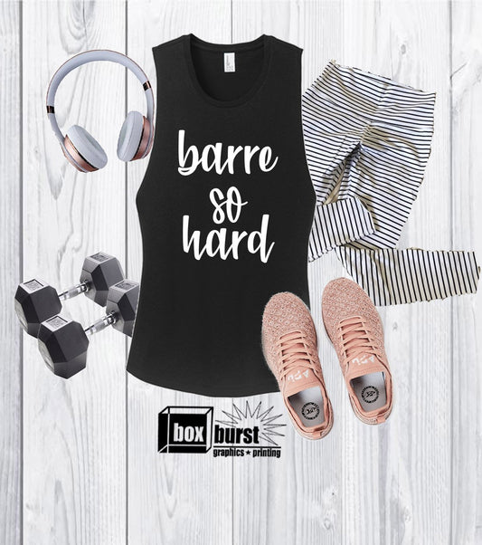 Barre So hard | Barre Shirts | Barre Work out | Barre Work out tanks | Gym Muscle Tank | Cut Off Tank Top |
