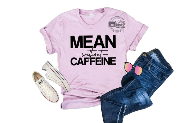 Mean with out Caffeine unisex bella tee